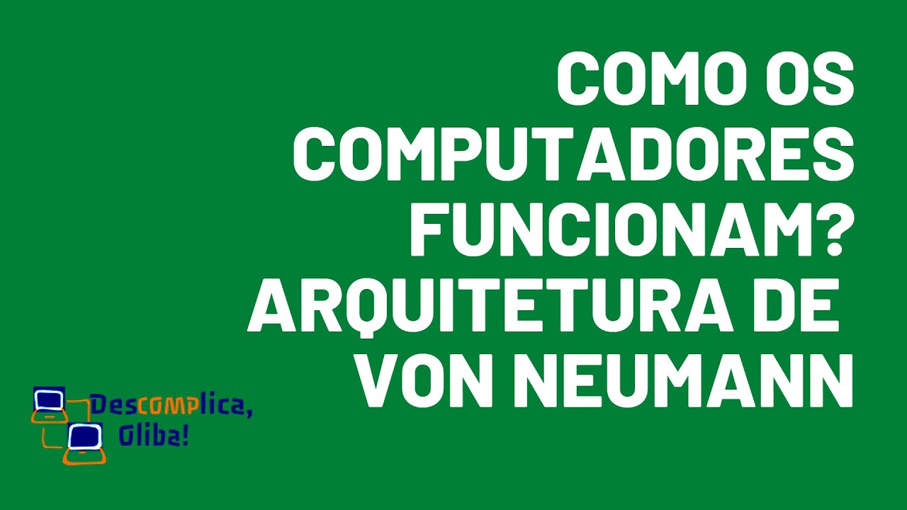 Como os computadores funcionam - Arquitetura da Máquina de Von Neumann