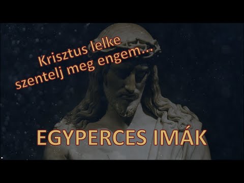 EGYPERCES IMÁK - Krisztus lelke szentelj meg engem...