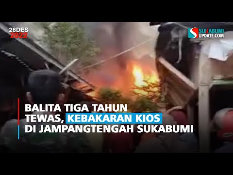 Balita Tiga Tahun Tewas, Kebakaran Kios di Jampangtengah Sukabumi