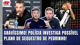 ‘Isso é uma coisa absurda! Apavorante!’: Informação sobre possível sequestro de Pedrinho, do Vasco