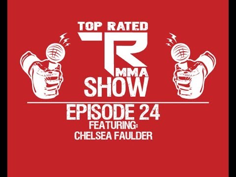 Top Rated MMA Show - Ep. 24 - Chelsea Faulder - Fighting for the King Of The Cage title on 2/24/18