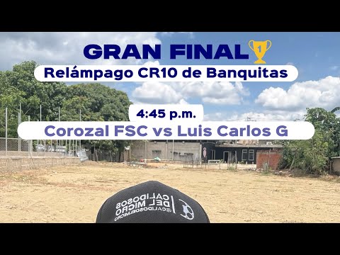 GRAN FINAL | Luis Carlos Galán vs Corozal FSC | Torneo Relámpago de Banquitas Club CR10