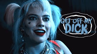 HARLEY QUINN || GET OFF MY D!CK