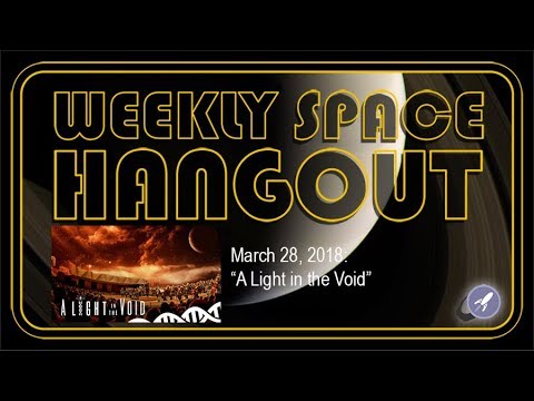 Weekly Space Hangout: March 28, 2018: "A Light in the Void"