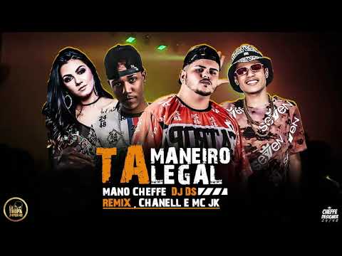MANO CHEFE DA TROPA, DJ DS, MC CHANELL E MC JK  -  TA MANEIRO TA LEGAL