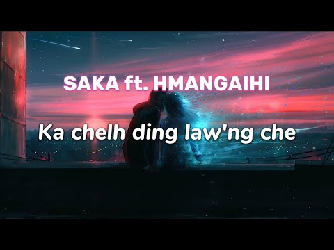 SAKA ft. HMANGAIHI - Ka chelh ding law'ng che | LYRICS VIDEO | #saka #Hmangaihi #hlathar #mizohla