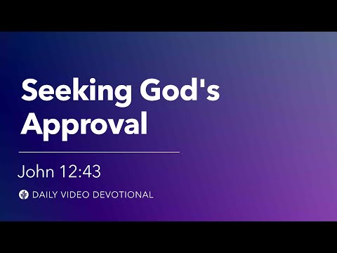 Seeking God's Approval | John 12:43 | Our Daily Bread Video Devotional