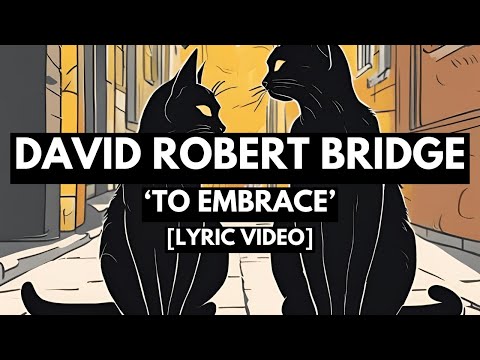 DAVID ROBERT BRIDGE - TO EMBRACE [LYRIC VIDEO]