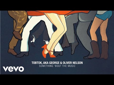 Tobtok, AKA George, Oliver Nelson - Something 'Bout The Music