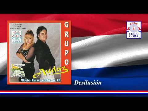 Grupo Audaz - Desilusión