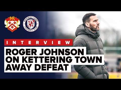 INTERVIEW - Roger Johnson on Kettering Town 1 - 0 Brackley Town