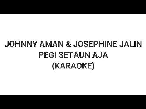 PEGI SETAUN AJA - JOHNNY AMAN & JOSEPHINE JALIN (KARAOKE)