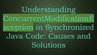 Download the video "Understanding ConcurrentModificationException in Synchronized Java Code: Causes and Solutions"