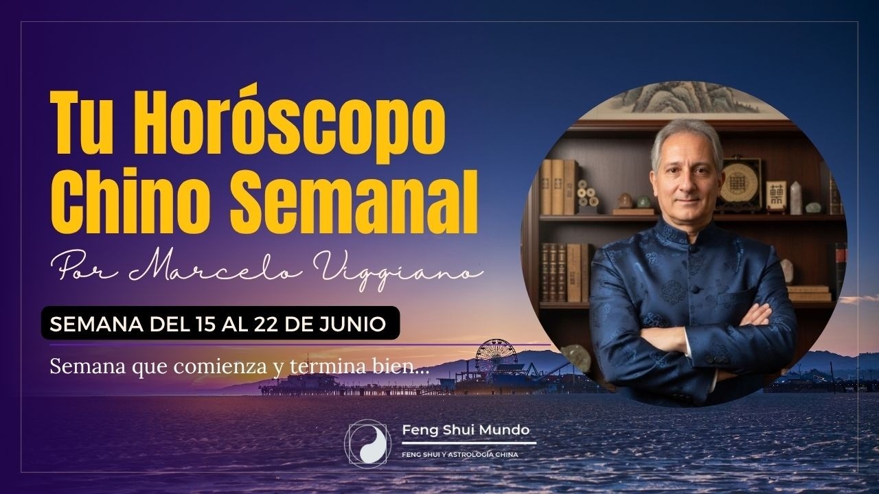 HORÓSCOPO CHINO SEMANAL: 15 AL 22 DE JUNIO