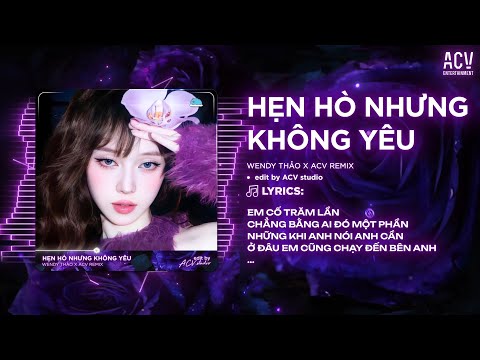 Hẹn Hò Nhưng Không Yêu Remix Tiktok Wendy Thảo - Em Cố Trăm Lần Chẳng Bằng Ai Đó Một Phần Remix