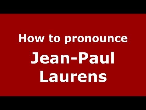 How to pronounce Jean-Paul Laurens (French/France) - PronounceNames.com