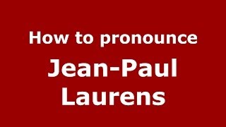 How to pronounce Jean-Paul Laurens
