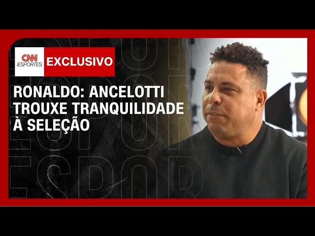 Ancelotti trouxe tranquilidade à Seleção Brasileira, diz Ronaldo à CNN | AGORA CNN