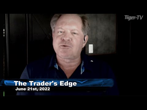 June 21st, The Trader's Edge with Steve Rhodes on TFNN - 2022