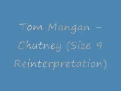 Tom Mangan -  Chutney (Size 9 Reinterpretation)