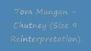 Tom Mangan -  Chutney (Size 9 Reinterpretation)