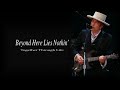 Bob Dylan - Beyond Here Lies Nothin'