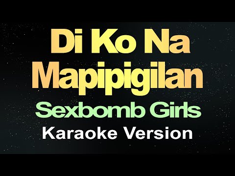 Di Ko Na Mapipigilan - Sexbomb Girls (Karaoke)