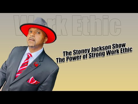 The Stoney Jackson Show - The Power of Strong Work Ethic