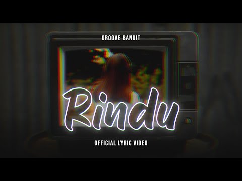 Groove Bandit - Rindu (Official Lyric Video)