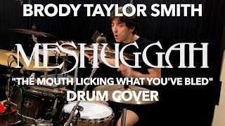 Brody Taylor Smith - Meshuggah - &quot;The Mouth Licking What You&#39;ve Bled&quot; - Drum Cover