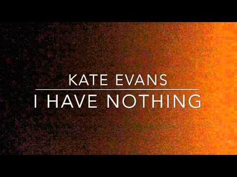 Kate Evans- I Have Nothing & Hurt