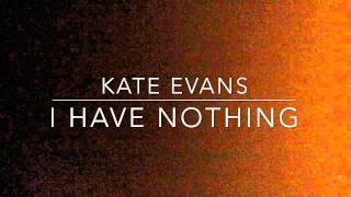 Kate Evans- I Have Nothing & Hurt