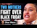 Two MOMS FIGHT Over BLACK FRIDAY, What Happens Is Shocking | Dhar Mann Studios