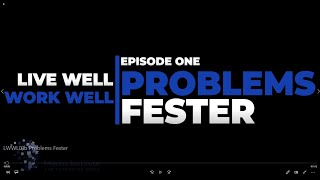 Live Well Work Well - Problems Fester