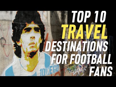 Top 10 travel destinations for Football fans!