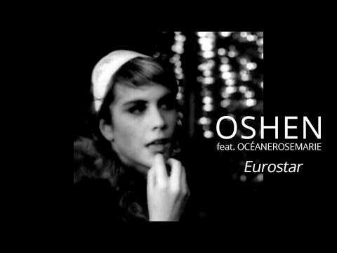 Oshen  Ft. Océanerosemarie - Eurostar