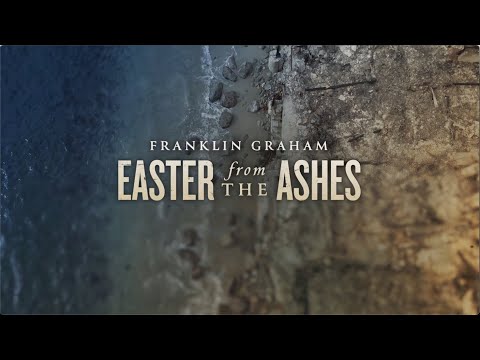 Franklin Graham: Easter from the Ashes