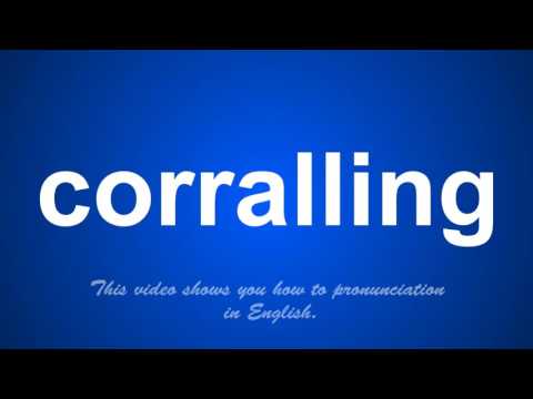 the correct pronunciation of corralling in English.