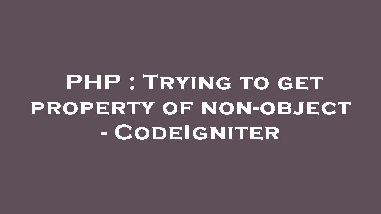 PHP : Trying to get property of non-object - CodeIgniter