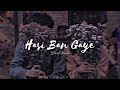 Hasi Ban Gaye Slowed Riverb Lofi Song Blue Song Ladi گجّر