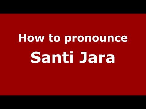 How to pronounce Santi Jara (Spain/Spanish) - PronounceNames.com