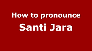 How to pronounce Santi Jara
