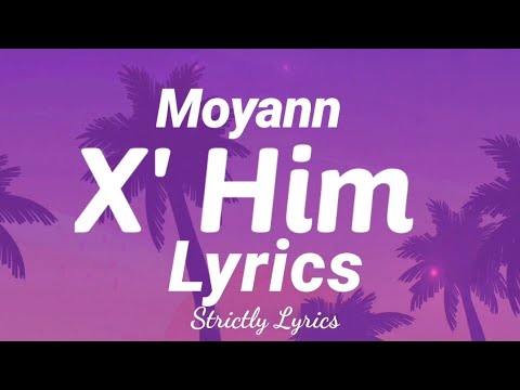 Moyann - X' Him Lyrics | Strictly Lyrics
