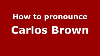 How to pronounce Carlos Brown