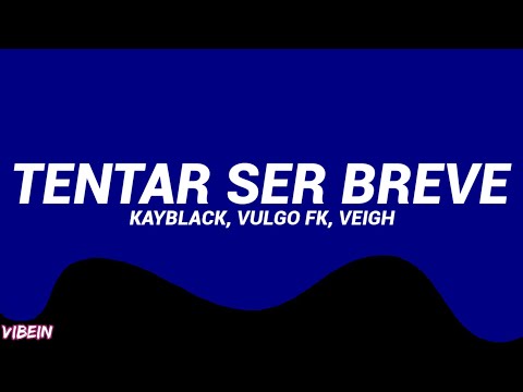 Kayblack, Vulgo FK - TENTAR SER BREVE 🤷🏾‍♀️ feat. Veigh (Letra/Legendado)