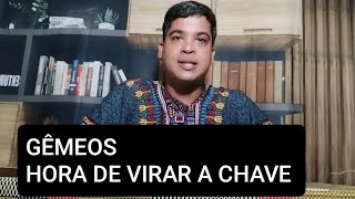 GÊMEOS. CHEGOU O SEU MOMENTO.