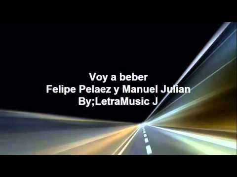Voy a beber   Felipe Pelaez  Letra