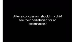 Concussions: After a concussion when should my child see a pediatrician? | Children