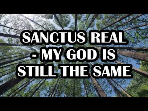 Sanctus Real - My God is still the Same Lyrics