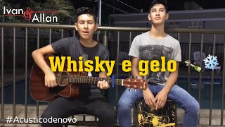 Whisky e gelo - Cover Ivan e Allan (Zé Neto e Cristiano)